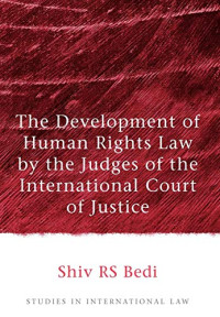 Shiv R.S. Bedi — The Development of Human Rights Law by the Judges of the International Court of Justice
