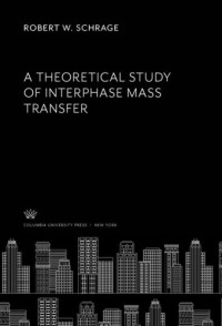 Robert W. Schrage — A Theoretical Study of Interphase Mass Transfer