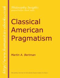 Martin A. Bertman; Mark Addis — Classical American Pragmatism