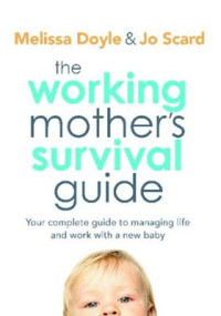 Doyle Melissa, Scard Jo. — The Working Mother's Survival Guide