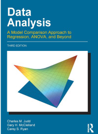 Charles M. Judd, Gary H. McClelland, Carey S. Ryan — Data Analysis: A Model Comparison Approach To Regression, ANOVA, and Beyond