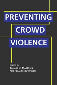 Tamara D. Madensen (editor); Johannes Knutsson (editor) — Preventing Crowd Violence