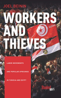 Joel Beinin — Workers and Thieves: Labor Movements and Popular Uprisings in Tunisia and Egypt