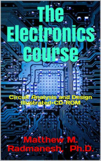 Matthew M Radmanesh, PH D — The Electronics Course