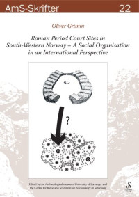 Oliver Grimm — Roman Period Court Sites in South-Western Norway: A Social Organisation in an International Perspective