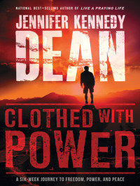Jennifer Kennedy Dean — Clothed with Power: A Six-Week Journey to Freedom, Power, and Peace