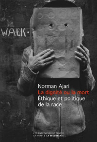 Norman Ajari — La dignité ou la mort: Éthique et politique de la race