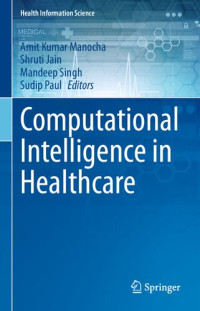Amit Kumar Manocha (editor), Shruti Jain (editor), Mandeep Singh (editor), Sudip Paul (editor) — Computational Intelligence in Healthcare (Health Information Science)