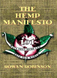 Robinson, Rowan — The Hemp Manifesto: 101 Ways That Hemp Can Save Our World