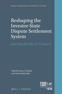 Jean E. Kalicki; Anna Joubin-Bret — Reshaping the Investor-State Dispute Settlement System : Journeys for the 21st Century