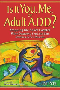 Barkley, Russell A.;Pera, Gina — Is it you, me, or adult A.D.D.? stopping the roller coaster when someone you love has attention deficit disorder
