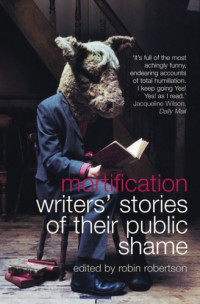 Robertson, Robin — Mortification: writers' stories of their public shame