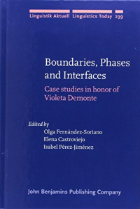 Olga Fernández-Soriano, Elena Castroviejo Miró, Isabel Pérez-Jiménez — Boundaries, Phases and Interfaces: Case studies in honor of Violeta Demonte