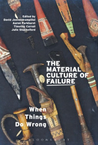 Jeevendrampillai, David(Editor);Parkhurst, Aaron(Editor);Carroll, Timothy(Editor);Shackelford, Julie(Editor) — The Material Culture of Failure: When Things Do Wrong