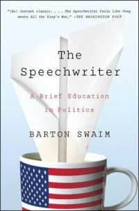 Barton Swaim — The Speechwriter: A Brief Education in Politics