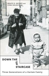 Bruce Haynes; Syma Solovitch — Down the Up Staircase: Three Generations of a Harlem Family