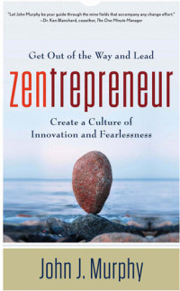 John  J. Murphy — Zentrepreneur: Get Out of the Way and Lead