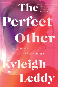 Kyleigh Leddy — The Perfect Other: A Memoir of My Sister