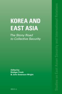 Rüdiger Frank; John Swenson-Wright — Korea and East Asia : The Stony Road to Collective Security