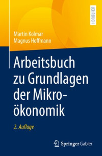 Martin Kolmar, Magnus Hoffmann — Arbeitsbuch zu Grundlagen der Mikroökonomik (German Edition)