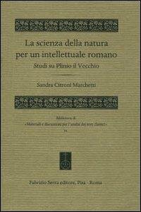 Sandra Citroni Marchetti — La scienza della natura per un intellettuale romano. Studi su Plinio il Vecchio