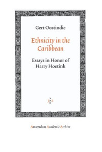 Gert Oostindie — Ethnicity in the Caribbean: Essays in Honor of Harry Hoetink (Amsterdam University Press - Amsterdam Archaeological Studies)