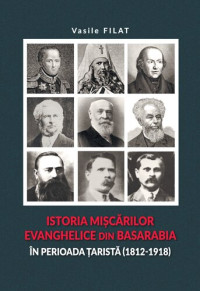 Vasile Filat — Istoria mișcărilor evanghelice din Basarabia în perioada țaristă (1812-1918)