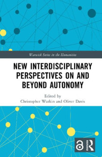 Christopher Watkin, Oliver Davis — New Interdisciplinary Perspectives On and Beyond Autonomy