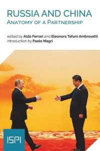 Aldo Ferrari, Eleonora Tafuro Ambrosetti — Russia and China. Anatomy of a Partnership