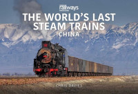 Chris Davies — The World's Last Steam Trains: China