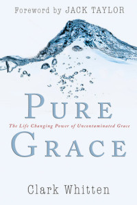 Clark Whitten — Pure Grace: The Life Changing Power of Uncontaiminated Grace