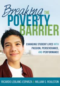 Ricardo Esparza-LeBlanc; William S Roulston — Breaking the Poverty Barrier : Changing Students Lives With Passion, Perserverance, and Performance