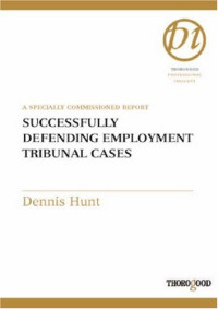 Dennis Hunt — Successfully Defending Employment Tribunal Cases (Thorogood Professional Insights)