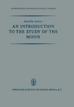 Zdeněk Kopal (auth.) — An Introduction to the Study of the Moon