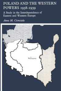 Anna M. Cienciala — Poland and the Western Powers 1938-1938: A Study in the Interdependence of Eastern and Western Europe