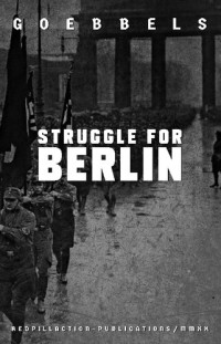 Joseph Goebbels — Struggle for Berlin