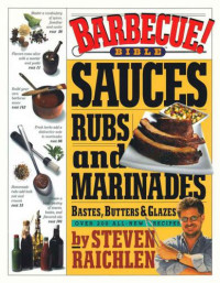 Steven Raichlen — Barbecue bible: sauces, rubs, and marinades, bastes, butters & glazes