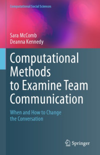 Sara McComb, Deanna Kennedy — Computational Methods to Examine Team Communication -- When and How to Change the Conversation