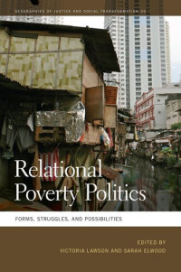 Victoria Lawson (editor) et al — Relational Poverty Politics: Forms, Struggles, and Possibilities