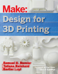 Bass, Carl;Bernier, Samuel N.;Luyt, Bertier;Reinhard, Tatiana — Make: design for 3D printing, scanning, creating, editing, remixing, and making in three dimensions