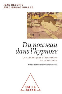 Jean Becchio ; Bruno Suarez — Du nouveau dans l'hypnose: Les techniques d'activation de conscience