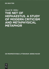 David M. Miller — The net of Hephaestus. A study of modern criticism and metaphysical metaphor