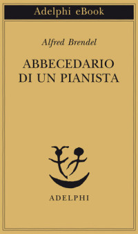 Alfred Brendel — Abbecedario di un pianista