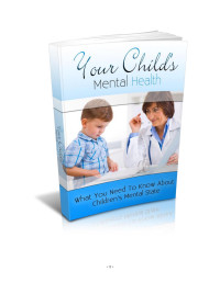  — Your Childs Mental Health: What You Need To Know About Children’s Mental State