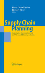 Hartmut Stadler (auth.), Herbert Meyr, Hans-Otto Günther (eds.) — Supply Chain Planning: Quantitative Decision Support and Advanced Planning Solutions