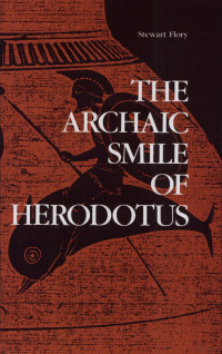Flory, Stewart — The Archaic Smile of Herodotus