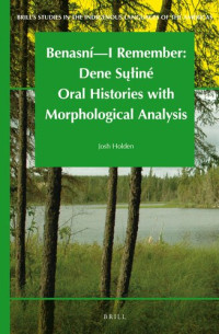 Josh Holden — Benasní - I Remember: Dene Sųłiné Oral Histories with Morphological Analysis