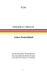  — Oberrat Brack Bd 1 armes Deutschland ; realsatirischer Heimatkrimi ; ein unziemlich deutscher Roman
