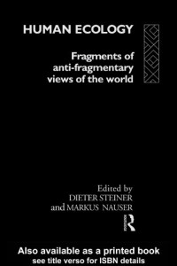 Steiner, Dieter — Human ecology: fragments of anti-fragmentary views of the world