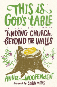 Anna Woofenden — This Is God's Table: Finding Church Beyond the Walls